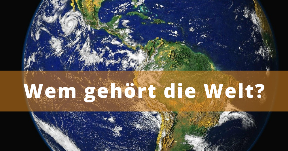 Wem gehört die Welt